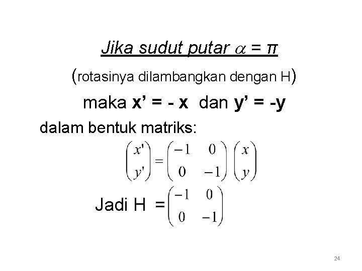 Jika sudut putar = π (rotasinya dilambangkan dengan H) maka x’ = - x