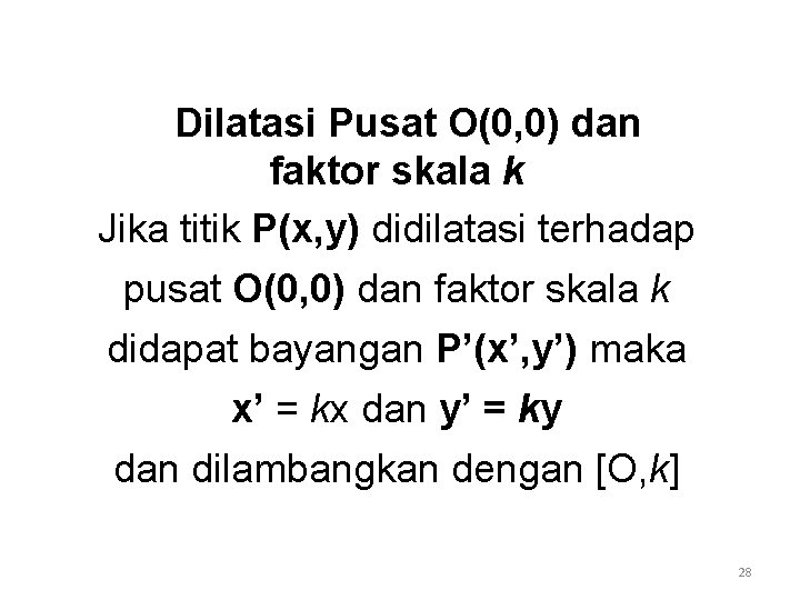 Dilatasi Pusat O(0, 0) dan faktor skala k Jika titik P(x, y) didilatasi terhadap