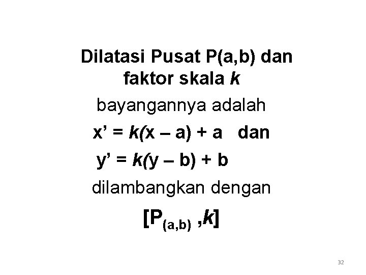 Dilatasi Pusat P(a, b) dan faktor skala k bayangannya adalah x’ = k(x –