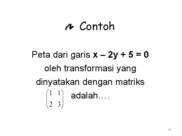 Contoh Peta dari garis x – 2 y + 5 = 0 oleh transformasi