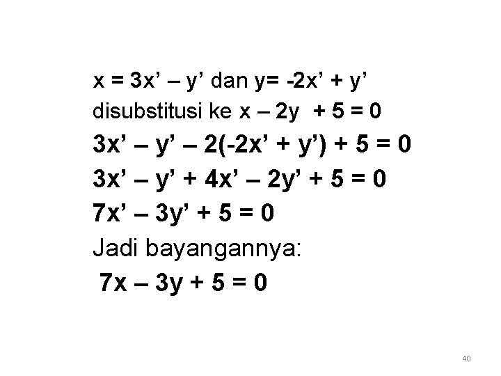 x = 3 x’ – y’ dan y= -2 x’ + y’ disubstitusi ke