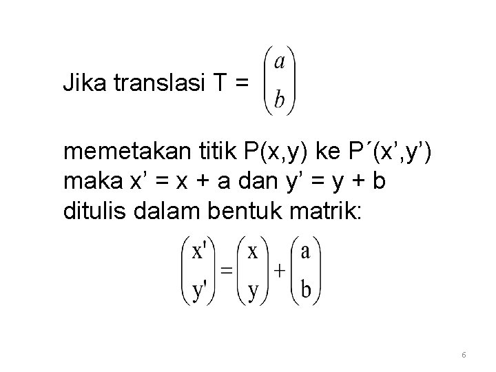 Jika translasi T = memetakan titik P(x, y) ke P´(x’, y’) maka x’ =