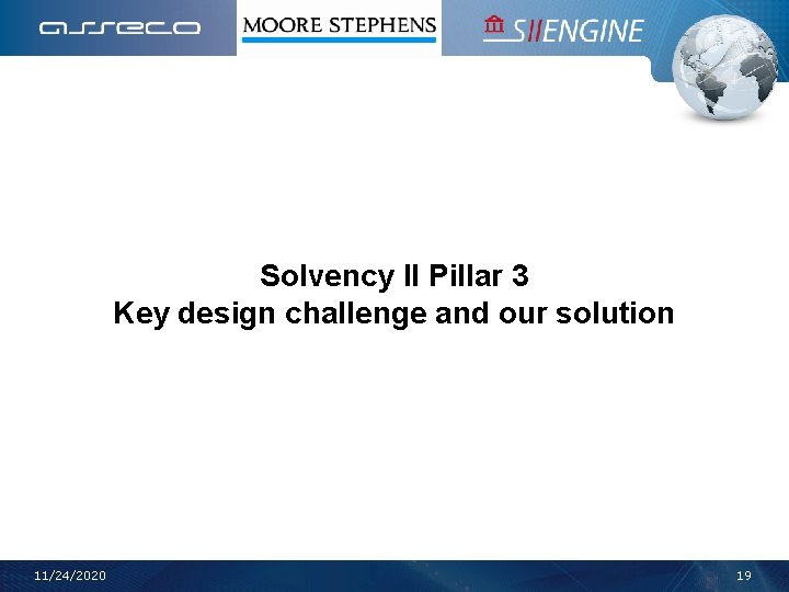 Solvency II Pillar 3 Key design challenge and our solution 11/24/2020 19 