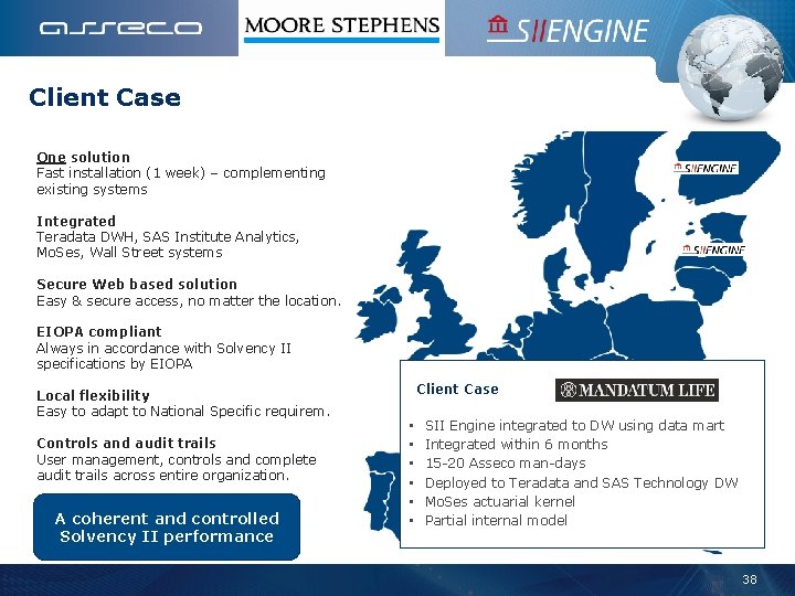 Client Case One solution Fast installation (1 week) – complementing existing systems Integrated Teradata