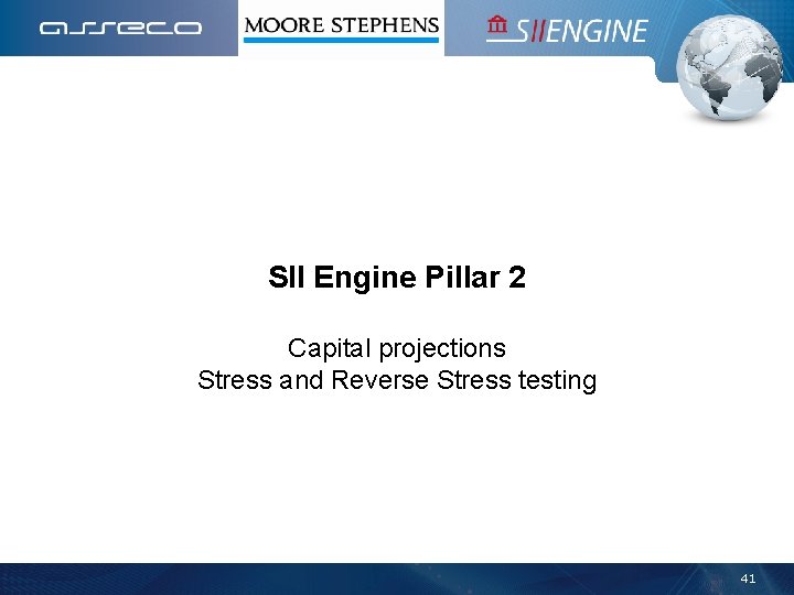 SII Engine Pillar 2 Capital projections Stress and Reverse Stress testing 41 