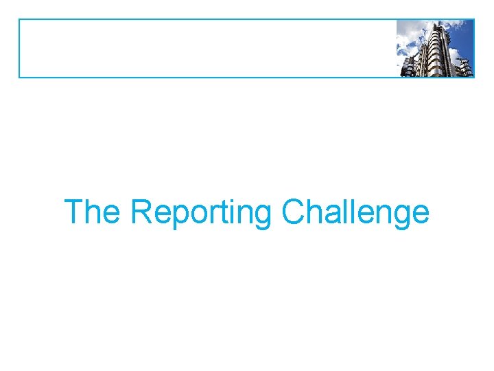 The Reporting Challenge 
