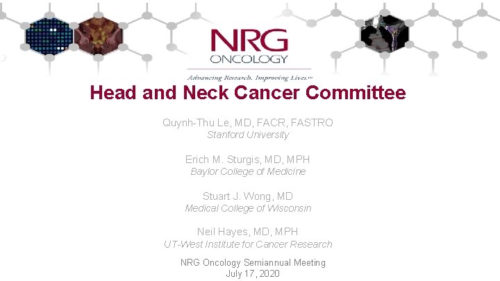 Head and Neck Cancer Committee Quynh-Thu Le, MD, FACR, FASTRO Stanford University Erich M.