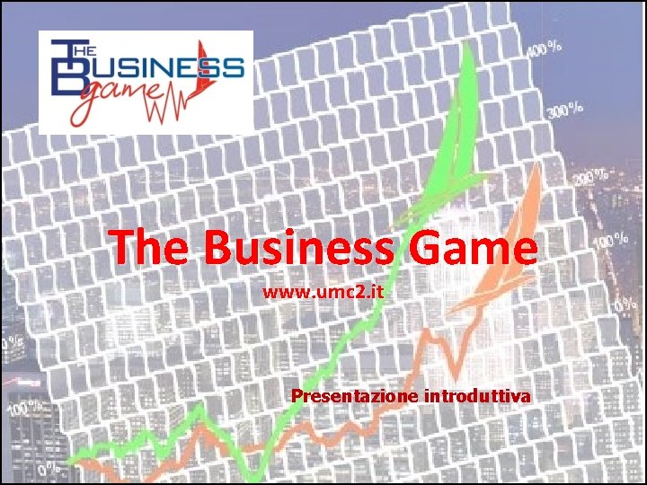 The Business Game www. umc 2. it Presentazione introduttiva 