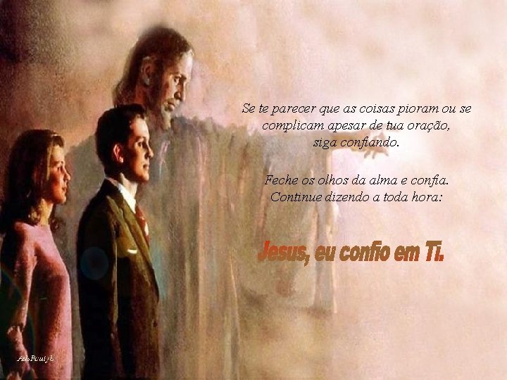 Se te parecer que as coisas pioram ou se complicam apesar de tua oração, Se te parecer que as coisas pioram ou se complicam apesar de tua oração,