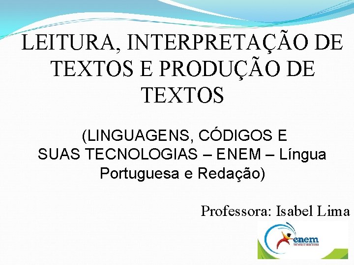 LEITURA, INTERPRETAÇÃO DE TEXTOS E PRODUÇÃO DE TEXTOS (LINGUAGENS, CÓDIGOS E SUAS TECNOLOGIAS –