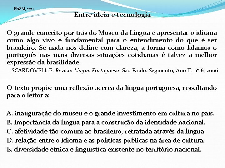 ENEM, 2011 Entre ideia e tecnologia O grande conceito por trás do Museu da