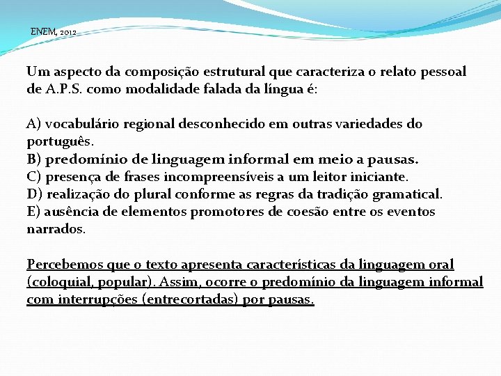 ENEM, 2012 Um aspecto da composição estrutural que caracteriza o relato pessoal de A.