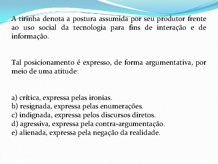 A tirinha denota a postura assumida por seu produtor frente ao uso social da