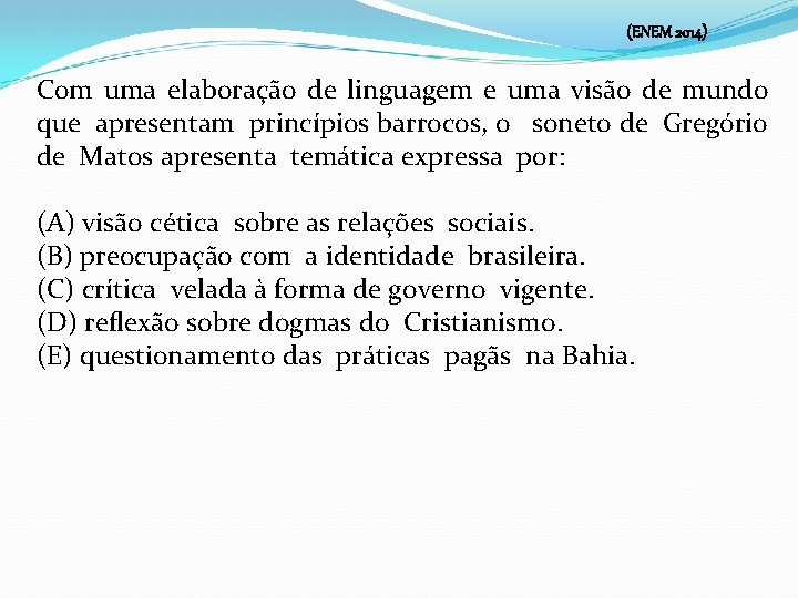 (ENEM 2014) Com uma elaboração de linguagem e uma visão de mundo que apresentam