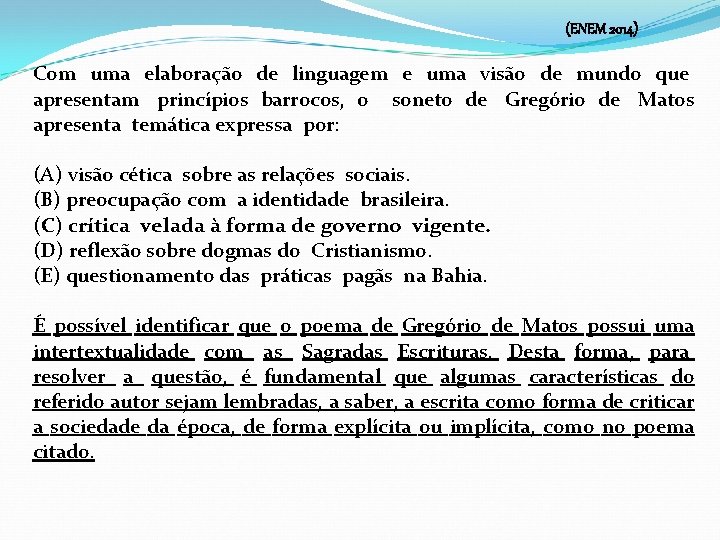 (ENEM 2014) Com uma elaboração de linguagem e uma visão de mundo que apresentam