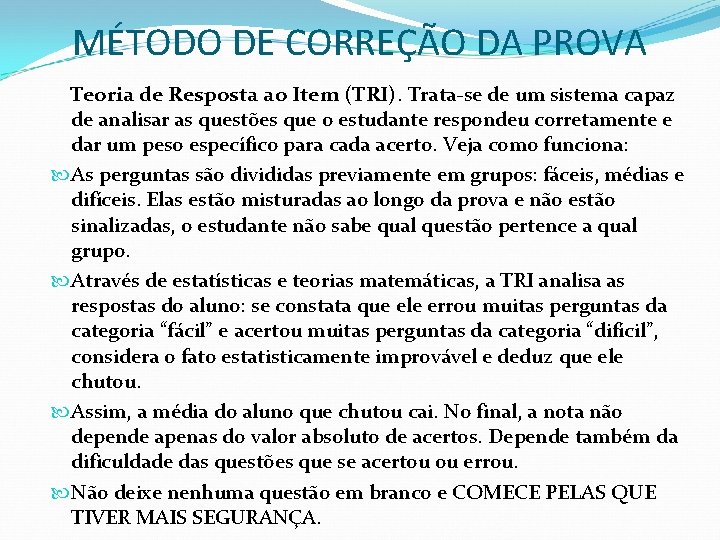 MÉTODO DE CORREÇÃO DA PROVA Teoria de Resposta ao Item (TRI). Trata-se de um