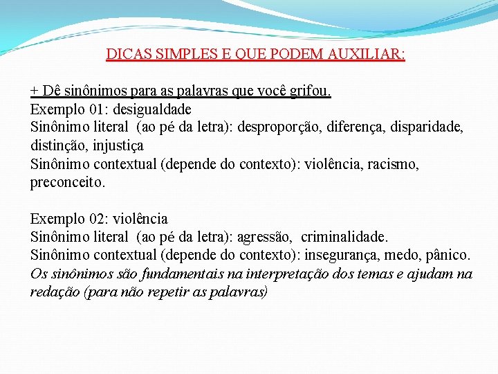 DICAS SIMPLES E QUE PODEM AUXILIAR: + Dê sinônimos para as palavras que você