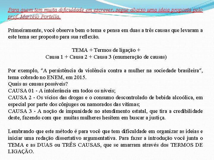 Para quem tem muita dificuldade em escrever, segue abaixo uma ideia proposta pelo prof.