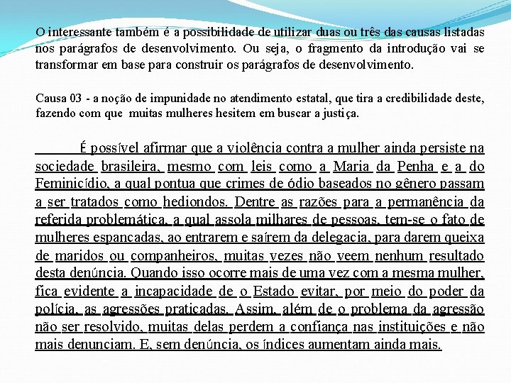 O interessante também é a possibilidade de utilizar duas ou três das causas listadas