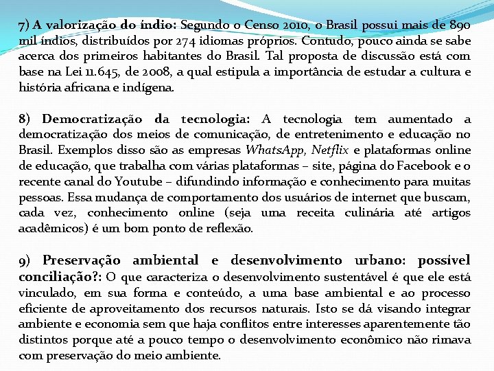 7) A valorização do índio: Segundo o Censo 2010, o Brasil possui mais de