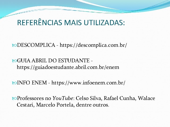 REFERÊNCIAS MAIS UTILIZADAS: DESCOMPLICA - https: //descomplica. com. br/ GUIA ABRIL DO ESTUDANTE -