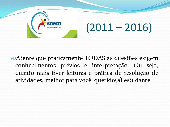 (2011 – 2016) Atente que praticamente TODAS as questões exigem conhecimentos prévios e interpretação.