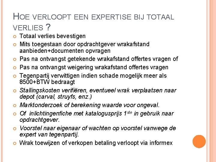 HOE VERLOOPT EEN EXPERTISE BIJ TOTAAL VERLIES ? Totaal verlies bevestigen Mits toegestaan door