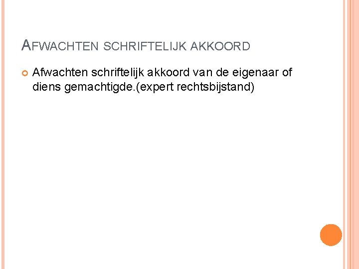 AFWACHTEN SCHRIFTELIJK AKKOORD Afwachten schriftelijk akkoord van de eigenaar of diens gemachtigde. (expert rechtsbijstand)