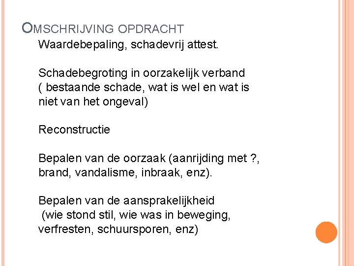 OMSCHRIJVING OPDRACHT Waardebepaling, schadevrij attest. Schadebegroting in oorzakelijk verband ( bestaande schade, wat is