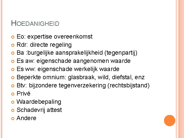 HOEDANIGHEID Eo: expertise overeenkomst Rdr: directe regeling Ba : burgelijke aansprakelijkheid (tegenpartij) Es aw: