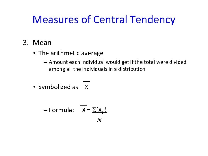 Measures of Central Tendency 3. Mean • The arithmetic average – Amount each individual