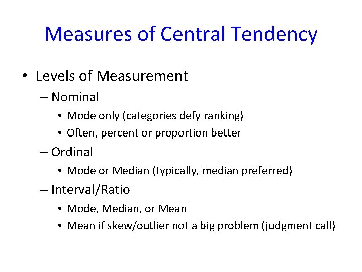 Measures of Central Tendency • Levels of Measurement – Nominal • Mode only (categories