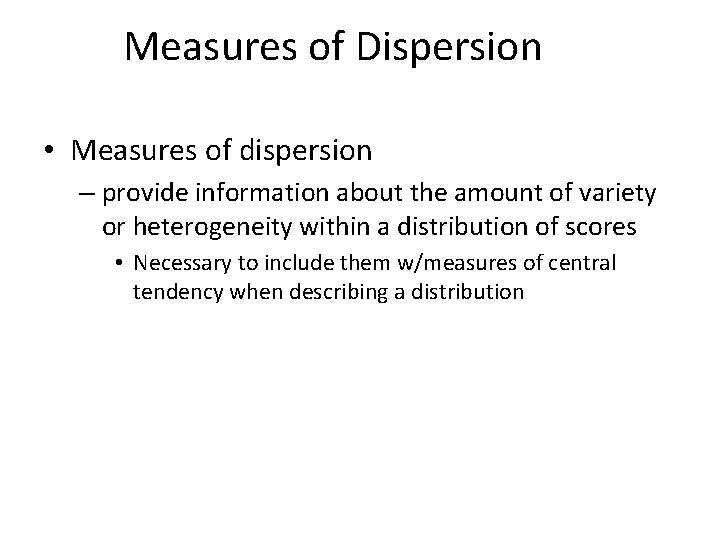 Measures of Dispersion • Measures of dispersion – provide information about the amount of