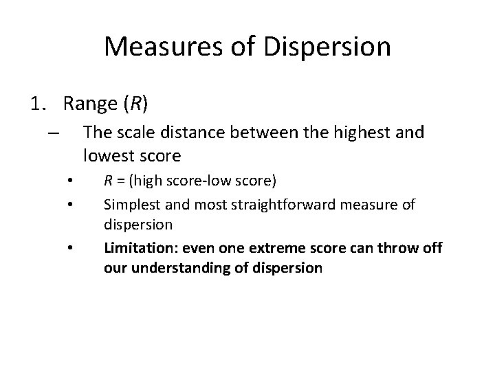 Measures of Dispersion 1. Range (R) The scale distance between the highest and lowest