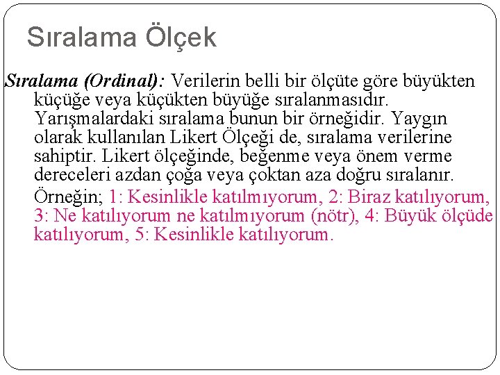 Sıralama Ölçek Sıralama (Ordinal): Verilerin belli bir ölçüte göre büyükten küçüğe veya küçükten büyüğe