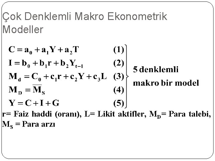 Çok Denklemli Makro Ekonometrik Modeller r= Faiz haddi (oranı), L= Likit aktifler, MD= Para