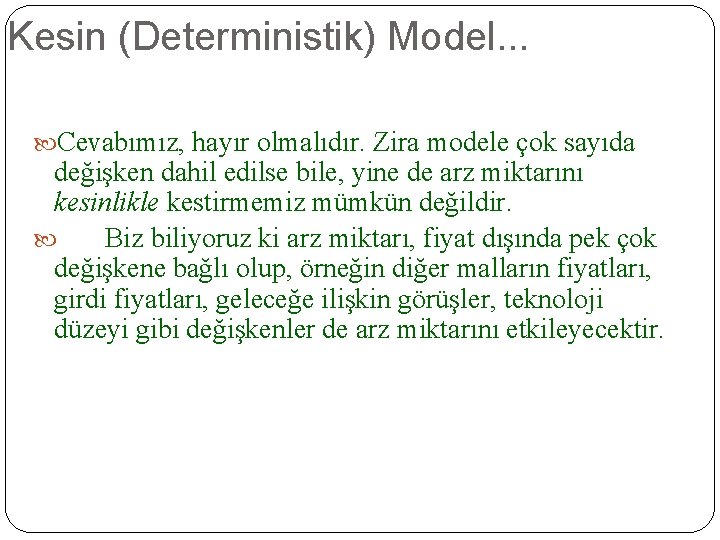 Kesin (Deterministik) Model. . . Cevabımız, hayır olmalıdır. Zira modele çok sayıda değişken dahil