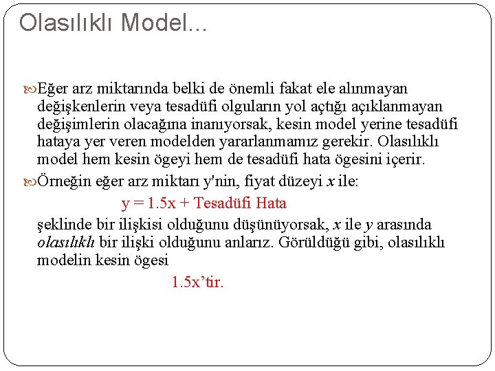 Olasılıklı Model. . . Eğer arz miktarında belki de önemli fakat ele alınmayan değişkenlerin