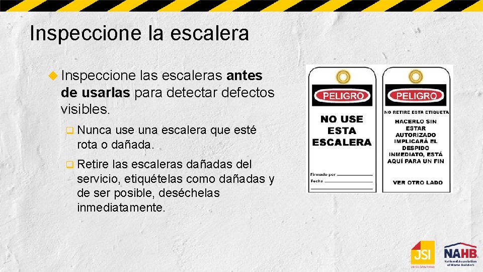 Inspeccione la escalera Inspeccione las escaleras antes de usarlas para detectar defectos visibles. q