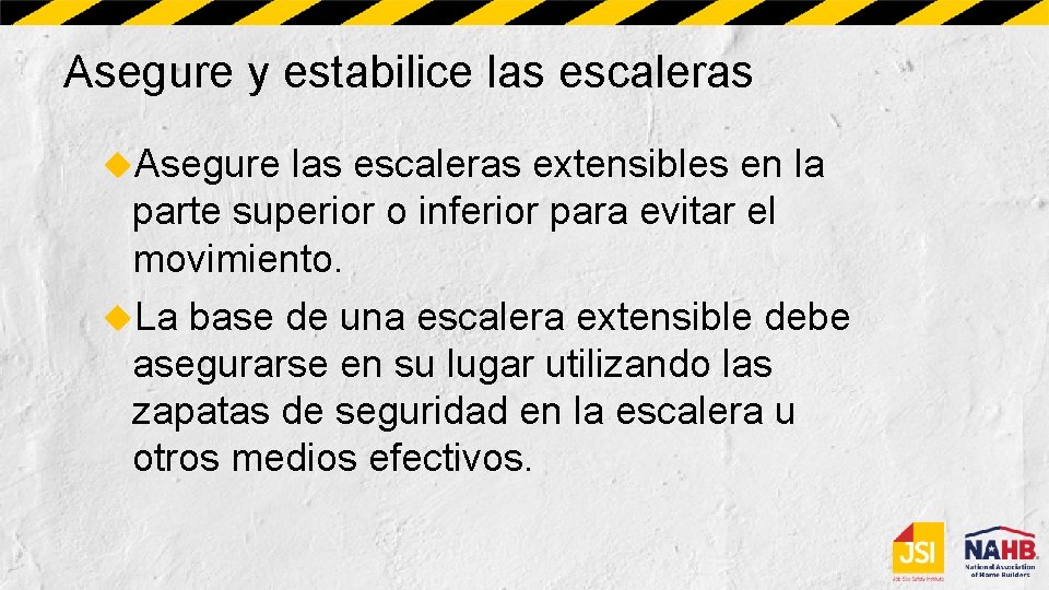 Asegure y estabilice las escaleras Asegure las escaleras extensibles en la parte superior o