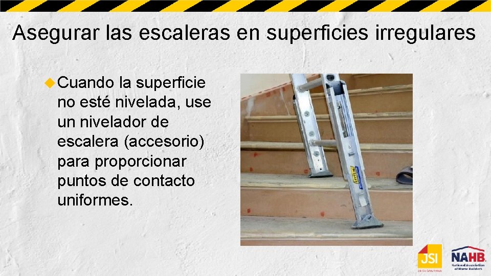 Asegurar las escaleras en superficies irregulares Cuando la superficie no esté nivelada, use un