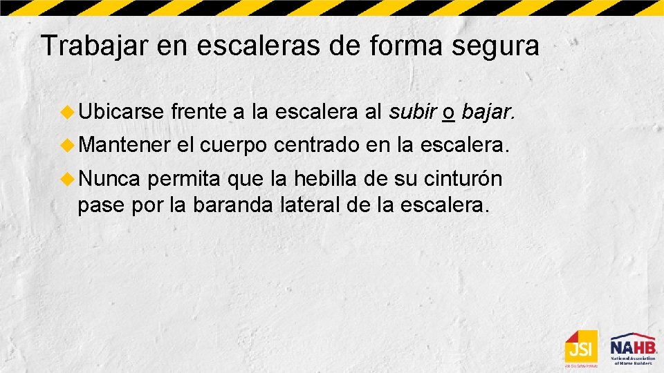 Trabajar en escaleras de forma segura Ubicarse frente a la escalera al subir o