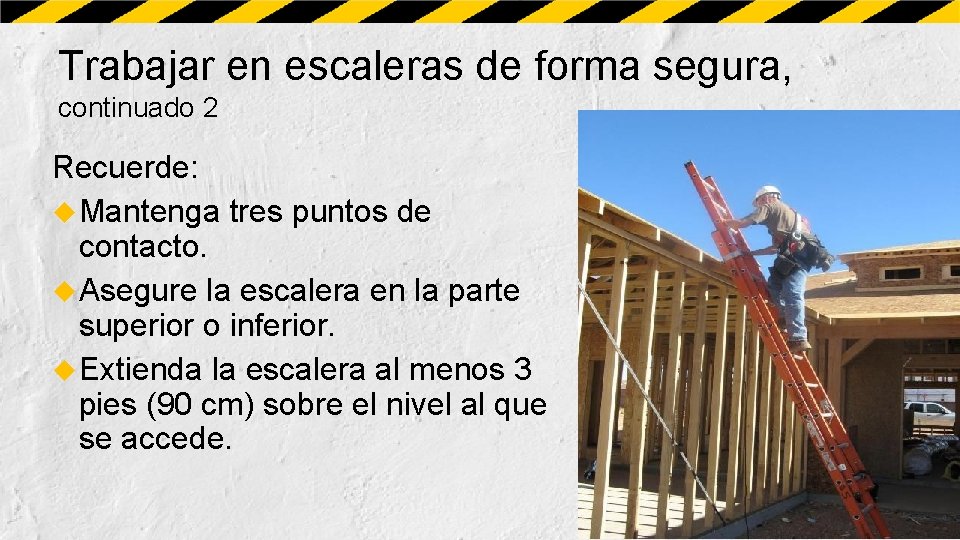 Trabajar en escaleras de forma segura, continuado 2 Recuerde: Mantenga tres puntos de contacto.