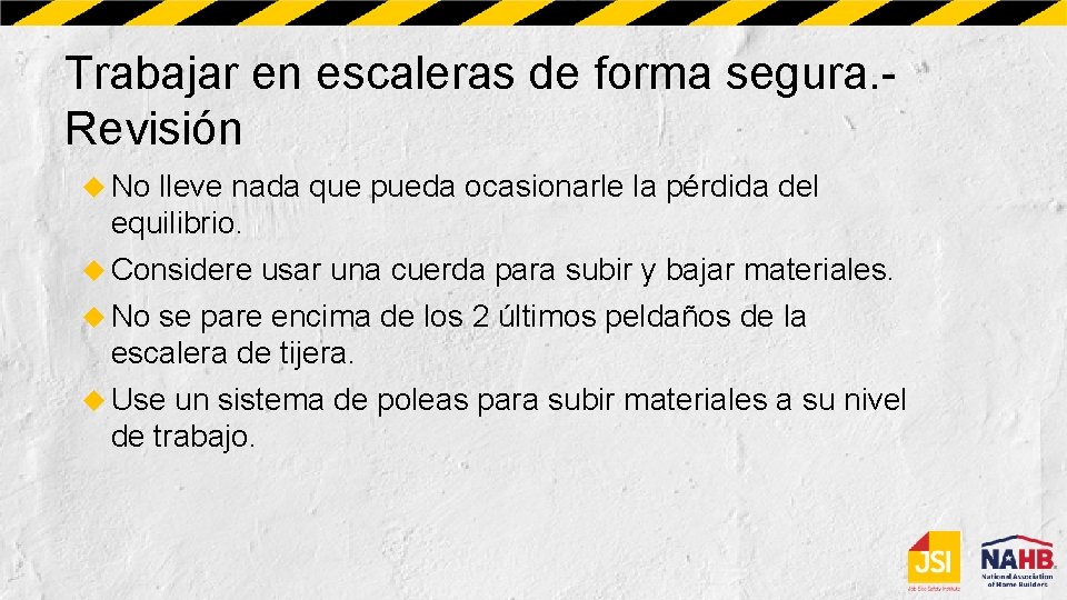 Trabajar en escaleras de forma segura. Revisión No lleve nada que pueda ocasionarle la