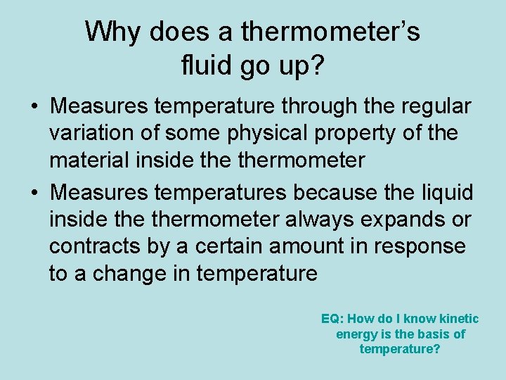 Why does a thermometer’s fluid go up? • Measures temperature through the regular variation