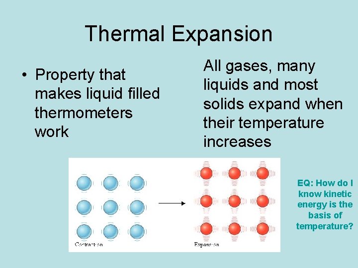 Thermal Expansion • Property that makes liquid filled thermometers work All gases, many liquids