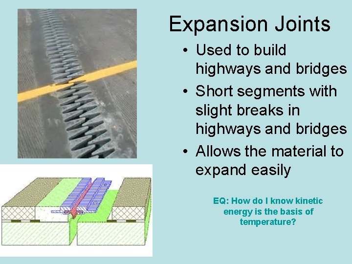 Expansion Joints • Used to build highways and bridges • Short segments with slight