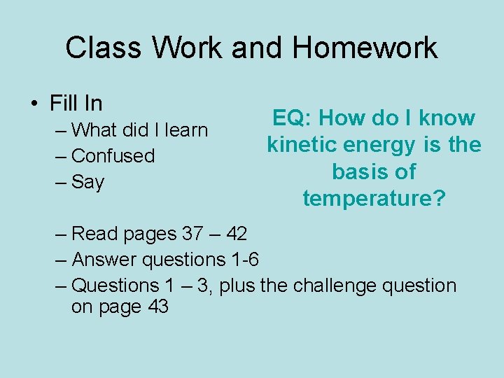 Class Work and Homework • Fill In – What did I learn – Confused