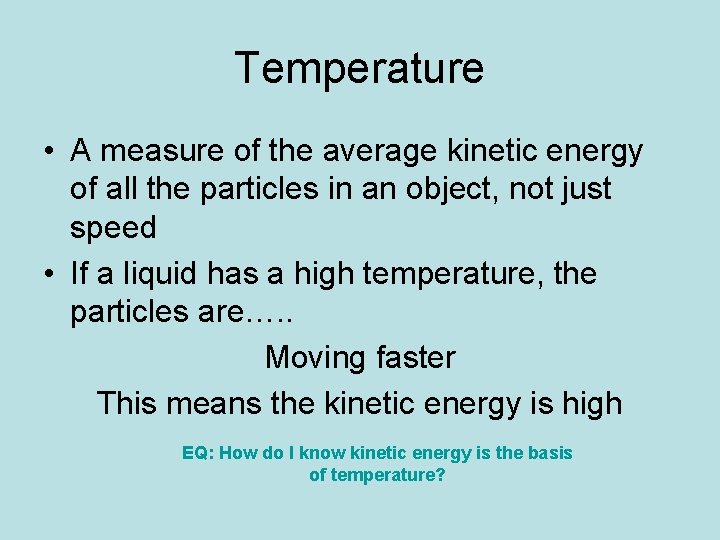 Temperature • A measure of the average kinetic energy of all the particles in