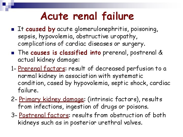 Acute renal failure It caused by acute glomerulonephritis, poisoning, sepsis, hypovolemia, obstructive uropathy, complications